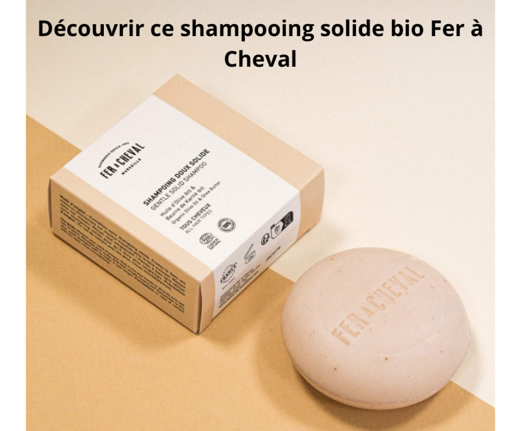 Ce shampooing doux solide de la Savonnerie Fer à Cheval est bio.